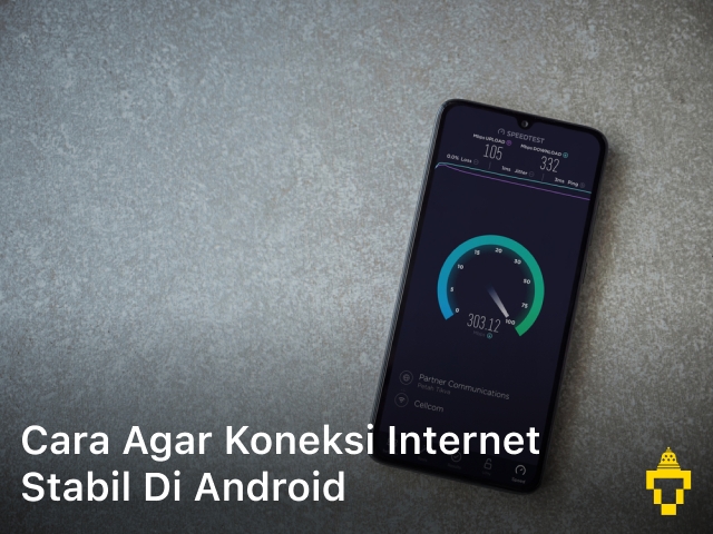 Cara Agar Koneksi Internet Stabil di Android