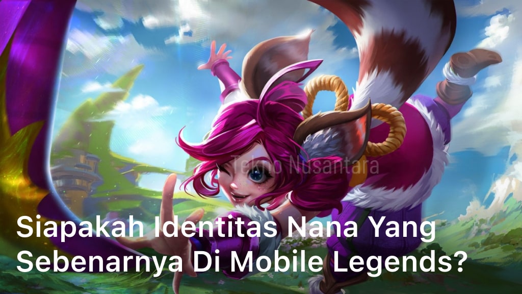 Siapakah Identitas Nana yang Sebenarnya di Mobile Legends