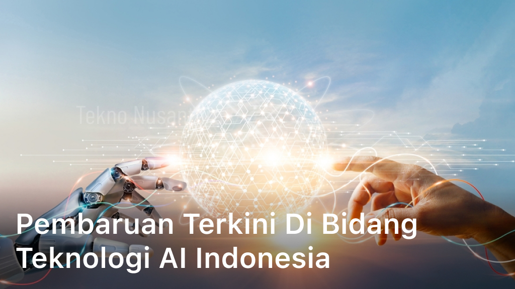 Pembaruan Terkini di Bidang Teknologi AI Indonesia